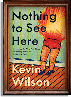 Nothing to See Here by Kevin Wilson